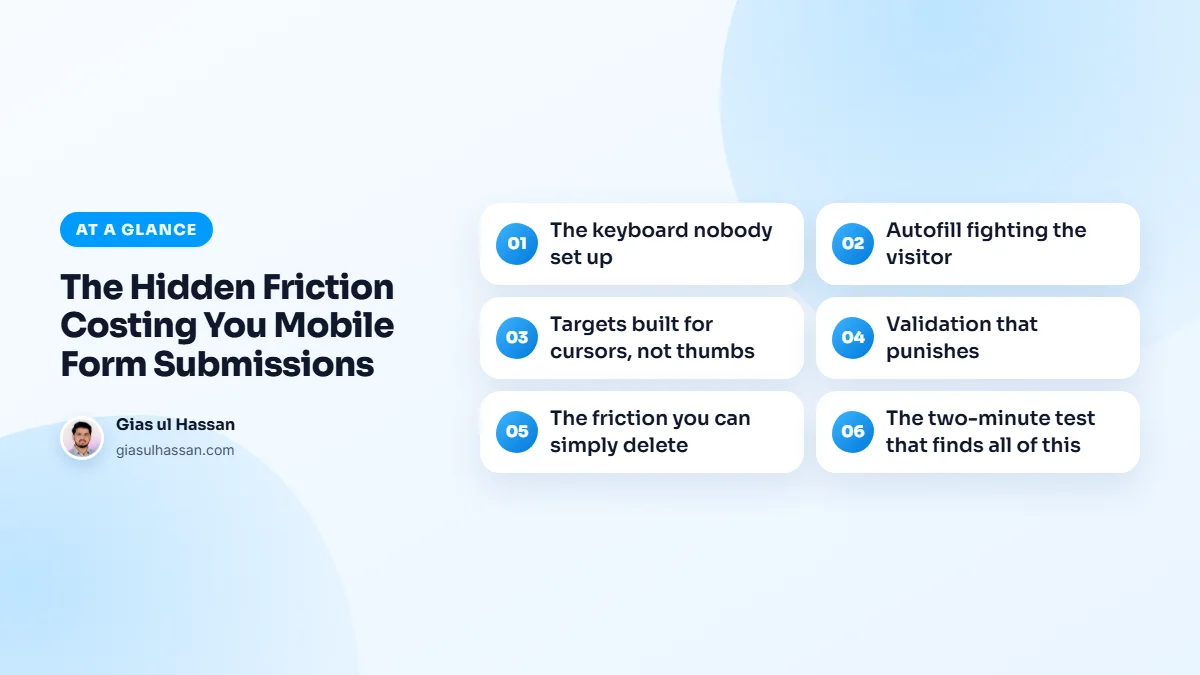 Infographic summarising “The Hidden Friction Costing You Mobile Form Submissions”: The keyboard nobody set up; Autofill fighting the visitor; Targets built for cursors, not thumbs; Validation that punishes; The friction you can simply delete; The two-minute test that finds all of this