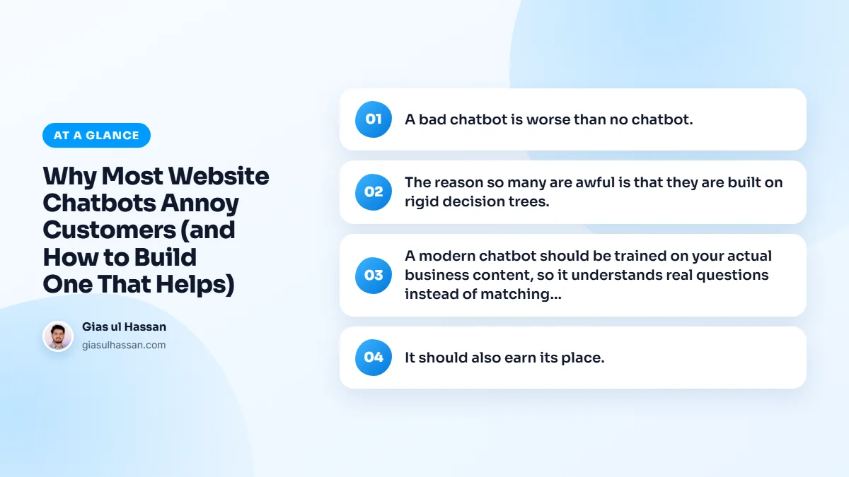 Infographic summarising “Why Most Website Chatbots Annoy Customers (and How to Build One That Helps)”: A bad chatbot is worse than no chatbot.; The reason so many are awful is that they are built on rigid decision trees.; A modern chatbot should be trained on your actual business content, so it…